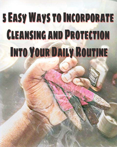 5 easy ways to incorporate protection and cleansing in your daily routine.
